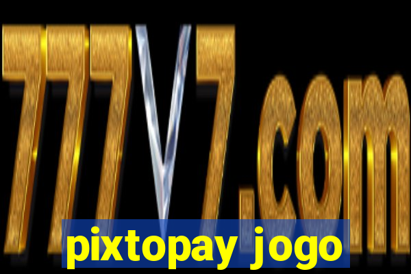 pixtopay jogo